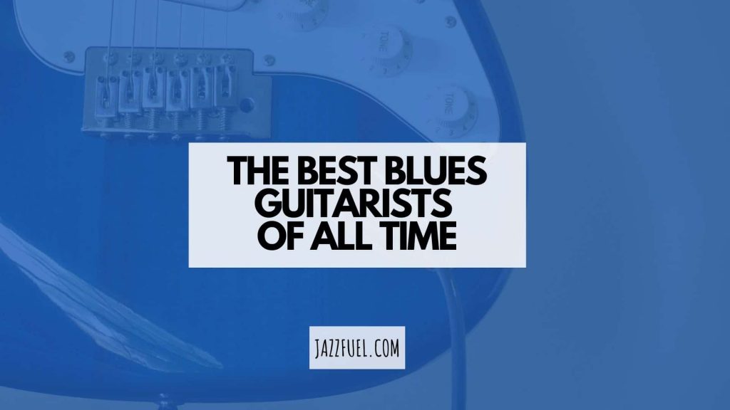 The Best Blues Guitarists of All Time