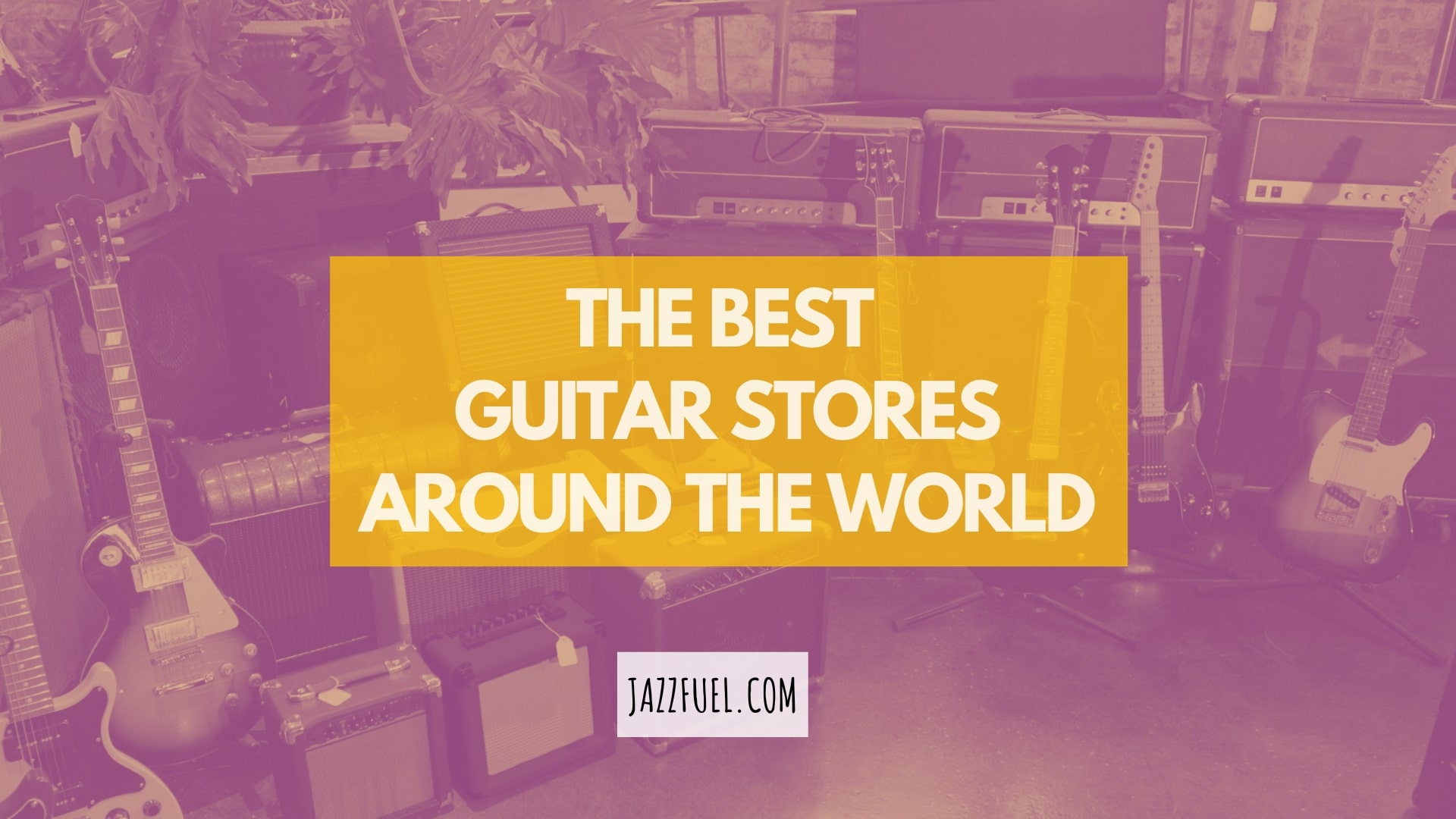 The Best Guitar Stores Around The World