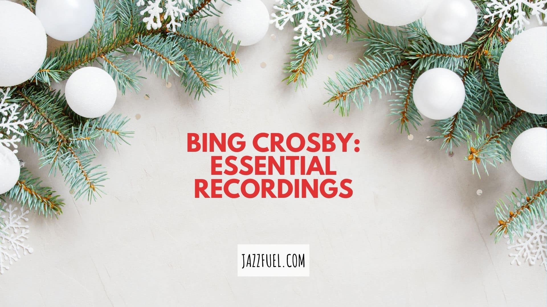 Bing Crosby | Essential Albums of The Jazz Christmas Great
