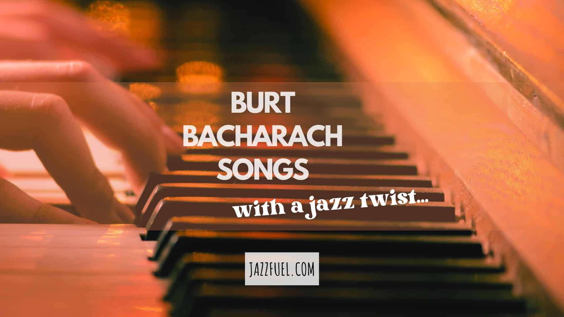 Burt Bacharach Songs (with a jazz twist…)