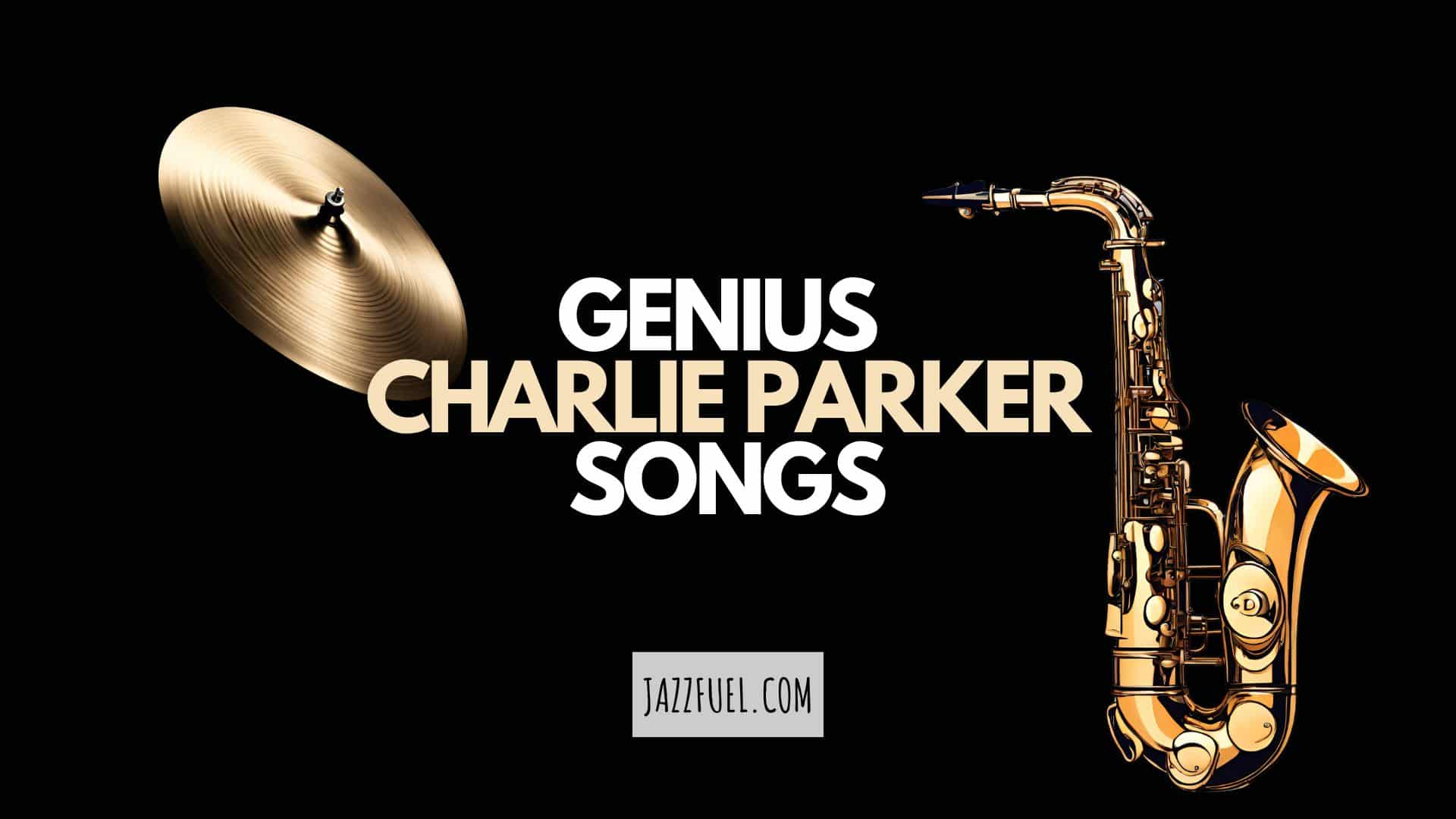 10 Charlie Parker Songs Which Showcase A Saxophone Genius