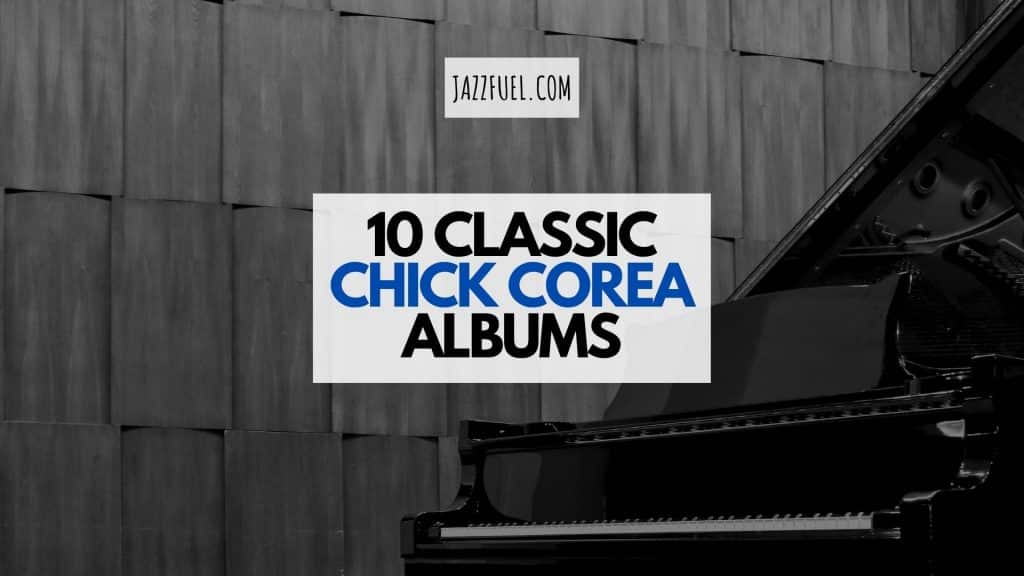 Chick Corea | 10 Legendary Albums From The Jazz Pianist’s Discography