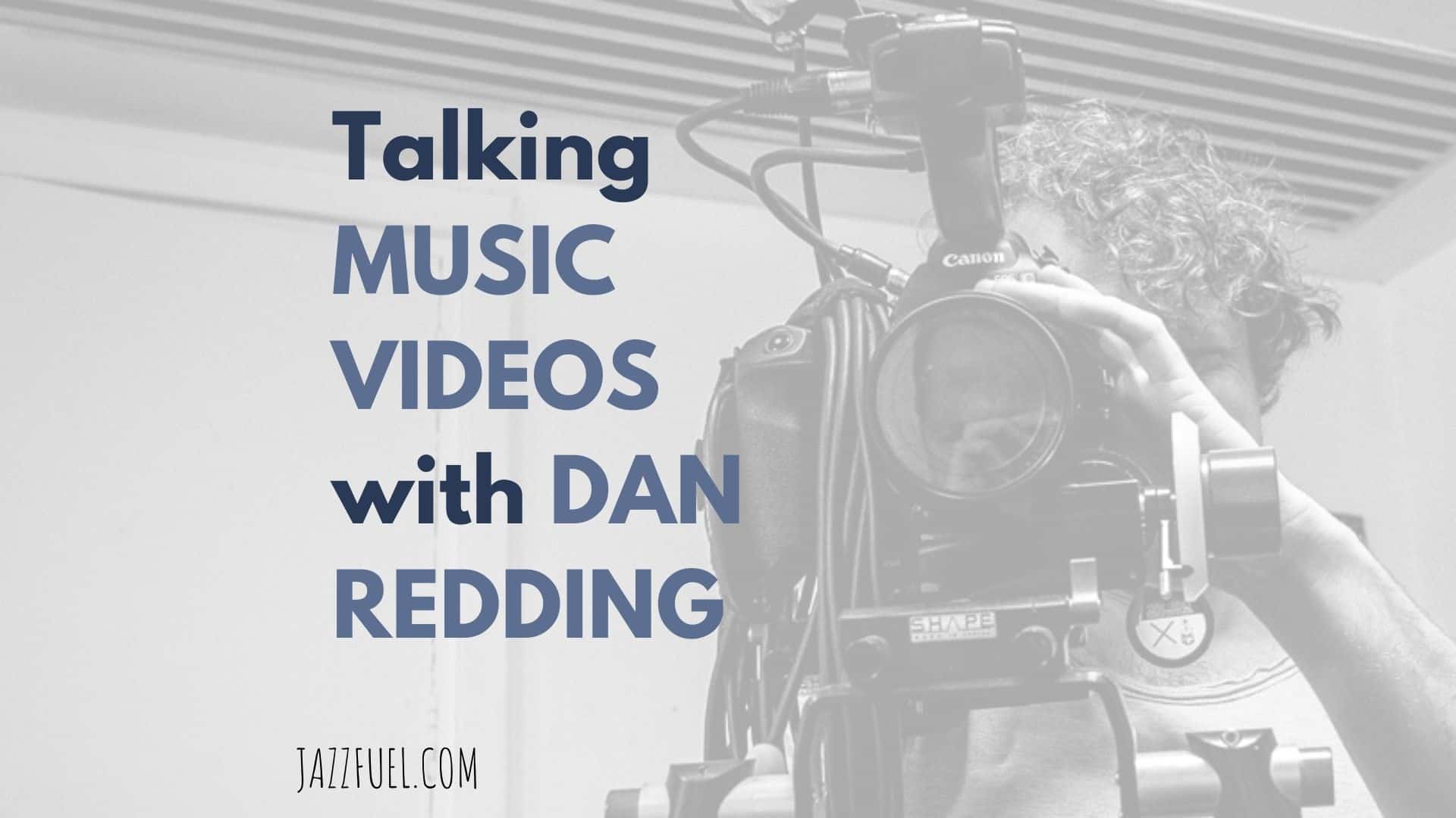 Talking music videos with Dan Redding