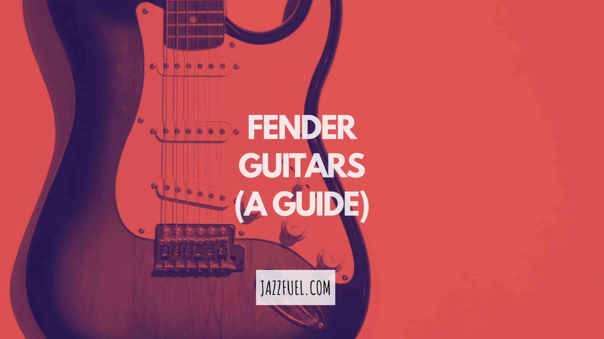 Fender Guitars – Everything You Need To Know About The Brand