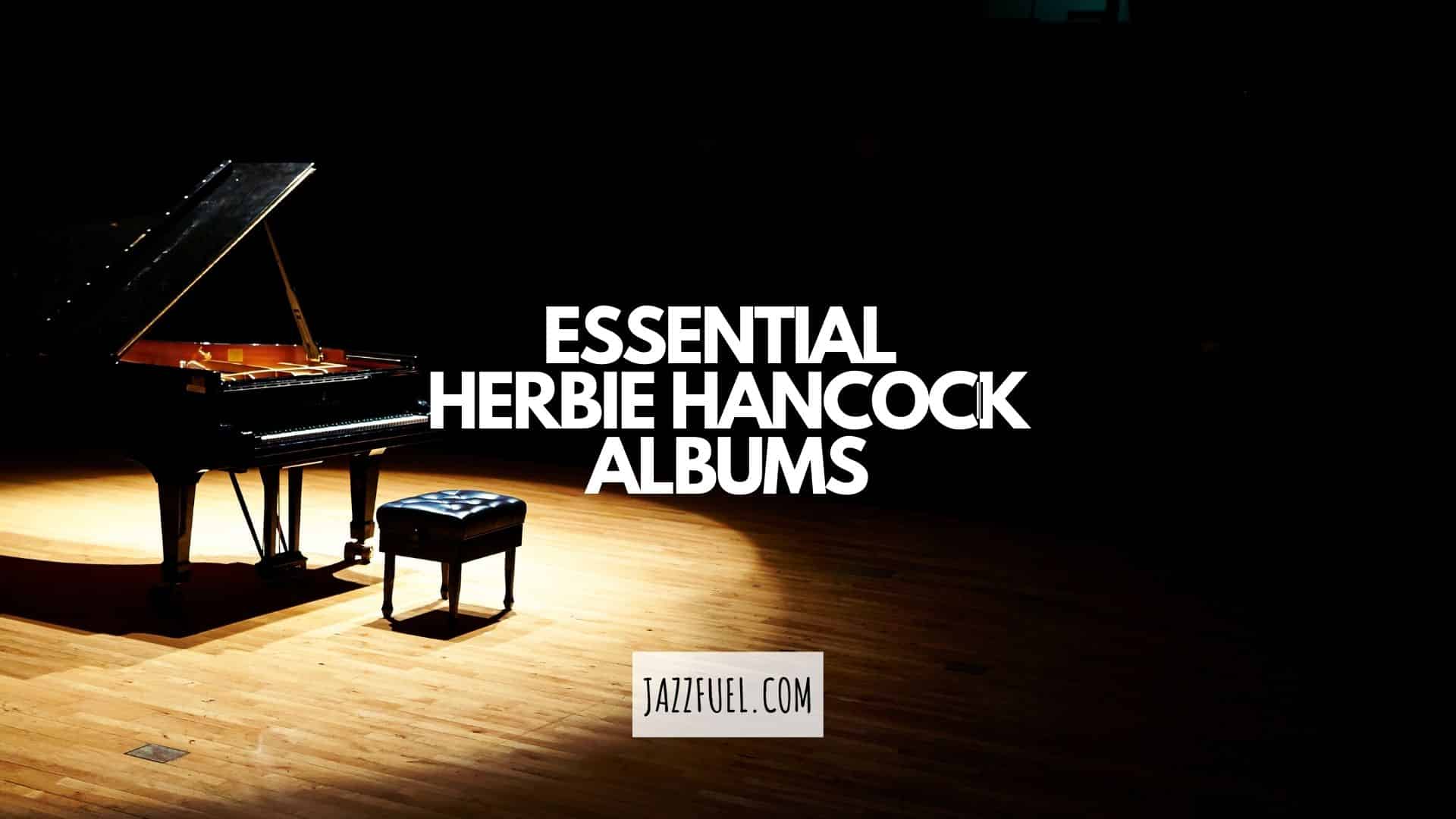 Herbie Hancock Albums: Essential Records Every Jazz Fan Should Know