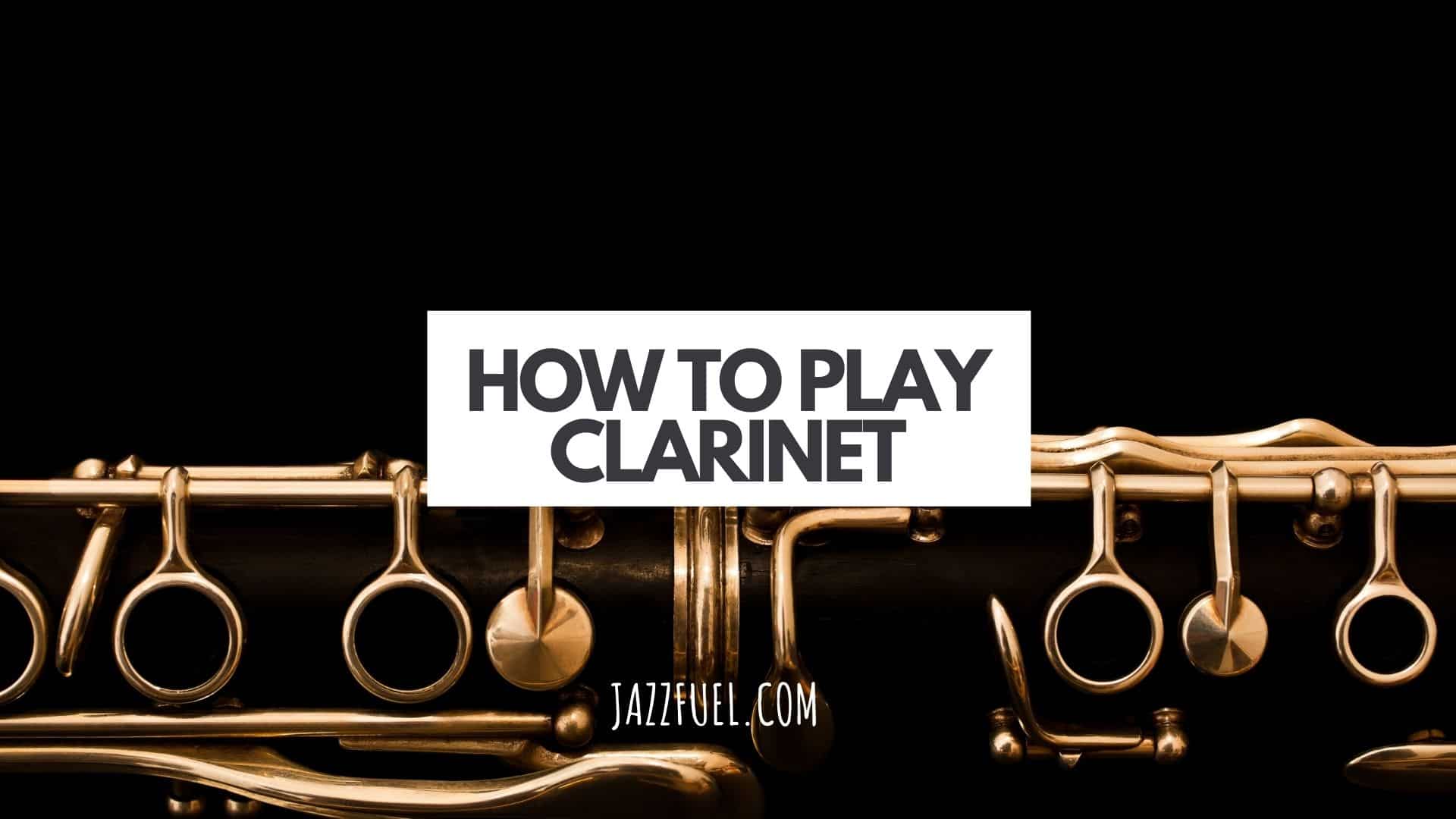 How To Play Clarinet | A Beginner’s Guide