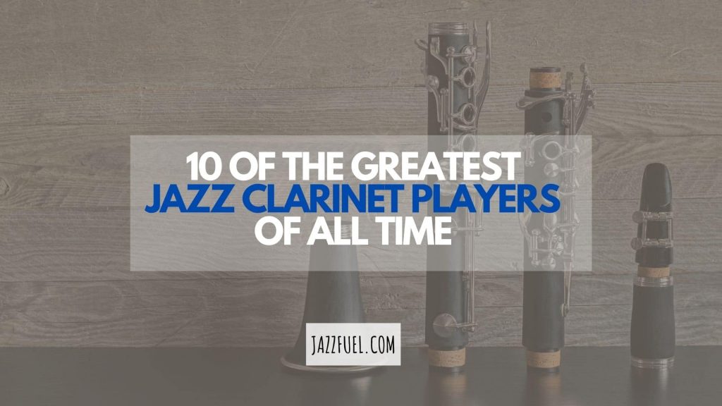 10 of the Best Jazz Clarinet Players… with Listening Tips!