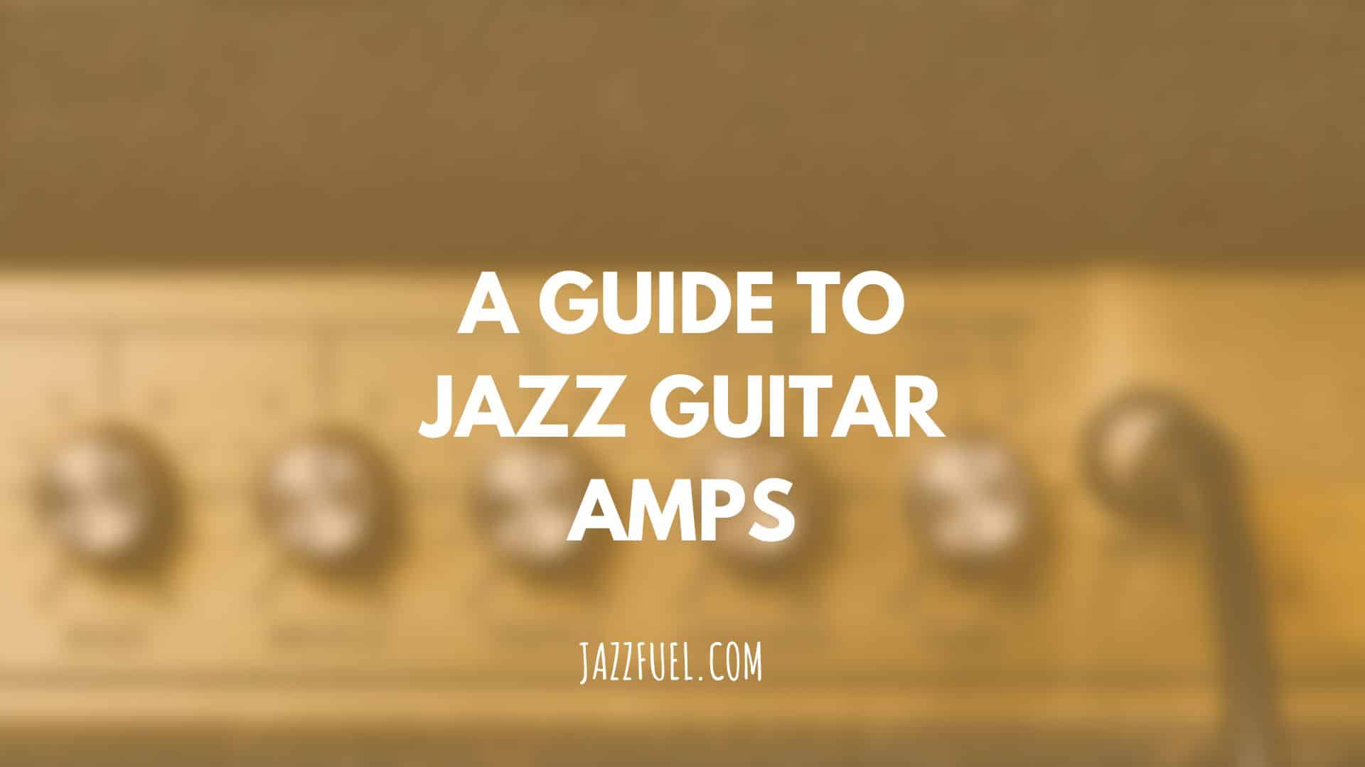The Best Guitar Amps for Jazz | Brands, Models & Types