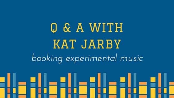 Booking Experimental Music  Q & A with Kat Jarby