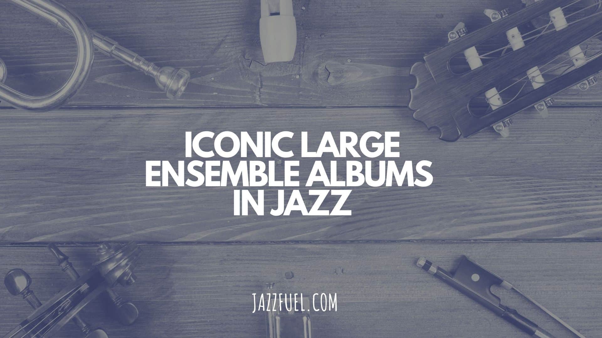 10 Famous Large Ensemble Albums in Jazz