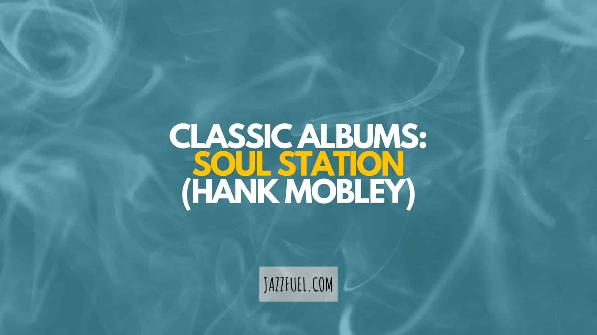 Hank Mobley’s Soul Station: A Classic Tenor Sax Masterpiece