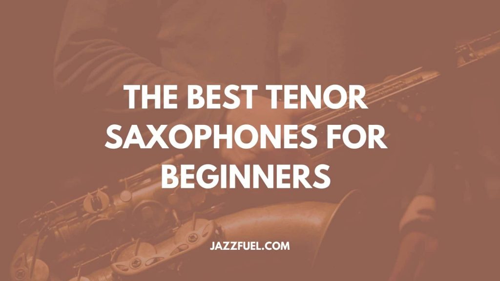 Best Tenor Saxophone for Beginners On Every Budget (2025 Edition)