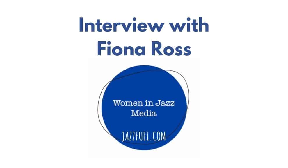 Women In Jazz Media | Interview with Fiona Ross