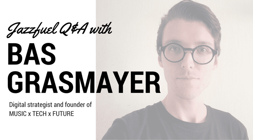 Digital Strategy – Q&A with Bas Grasmayer of MUSIC x TECH x FUTURE