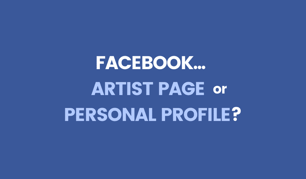 Facebook: Personal Page vs Artist Page