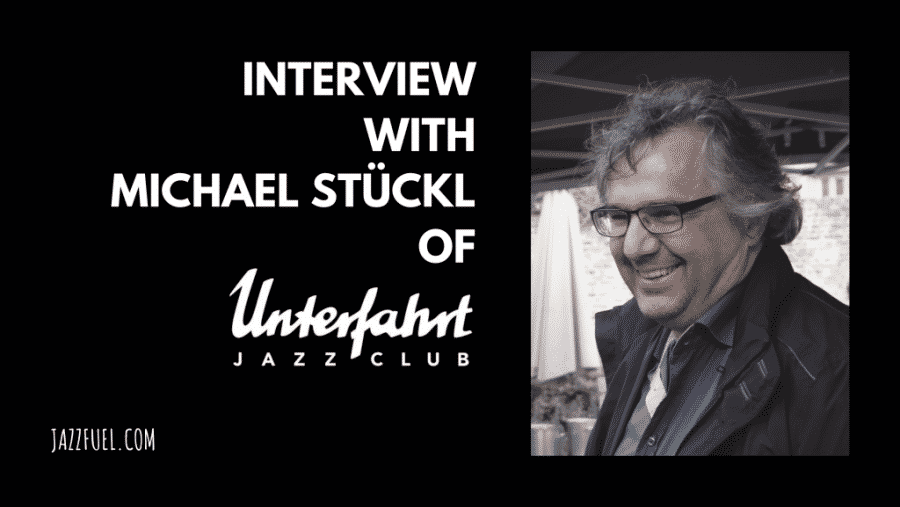 Interview with Michael Stückl of Munich’s Jazzclub Unterfahrt