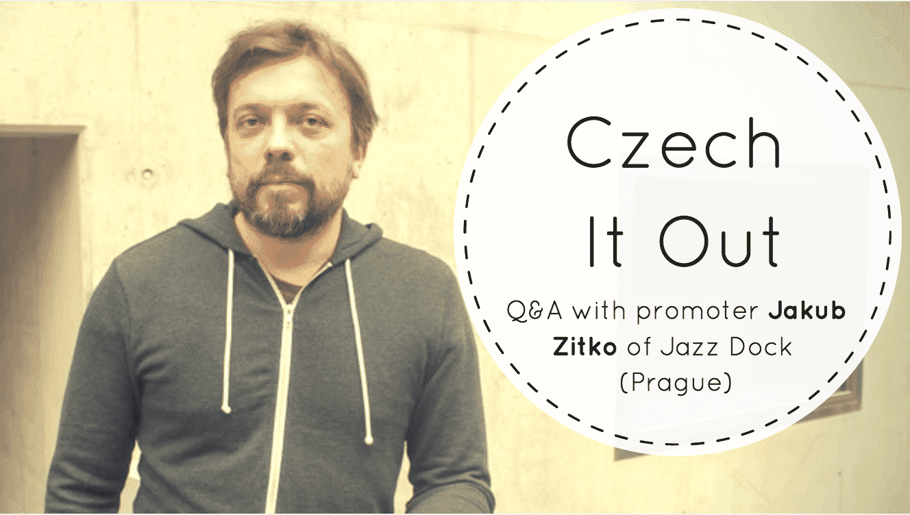 Czech It Out! Interview with Jakub Zitko of Jazz Dock in Prague