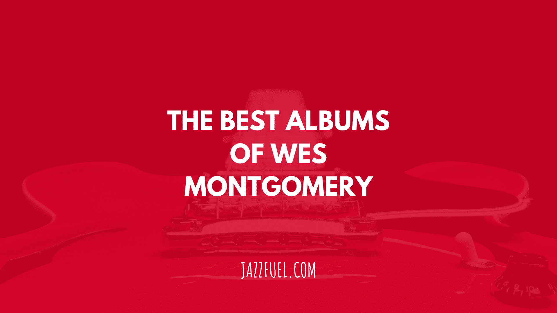 Jazz Guitar: 10 of the Best Wes Montgomery Albums