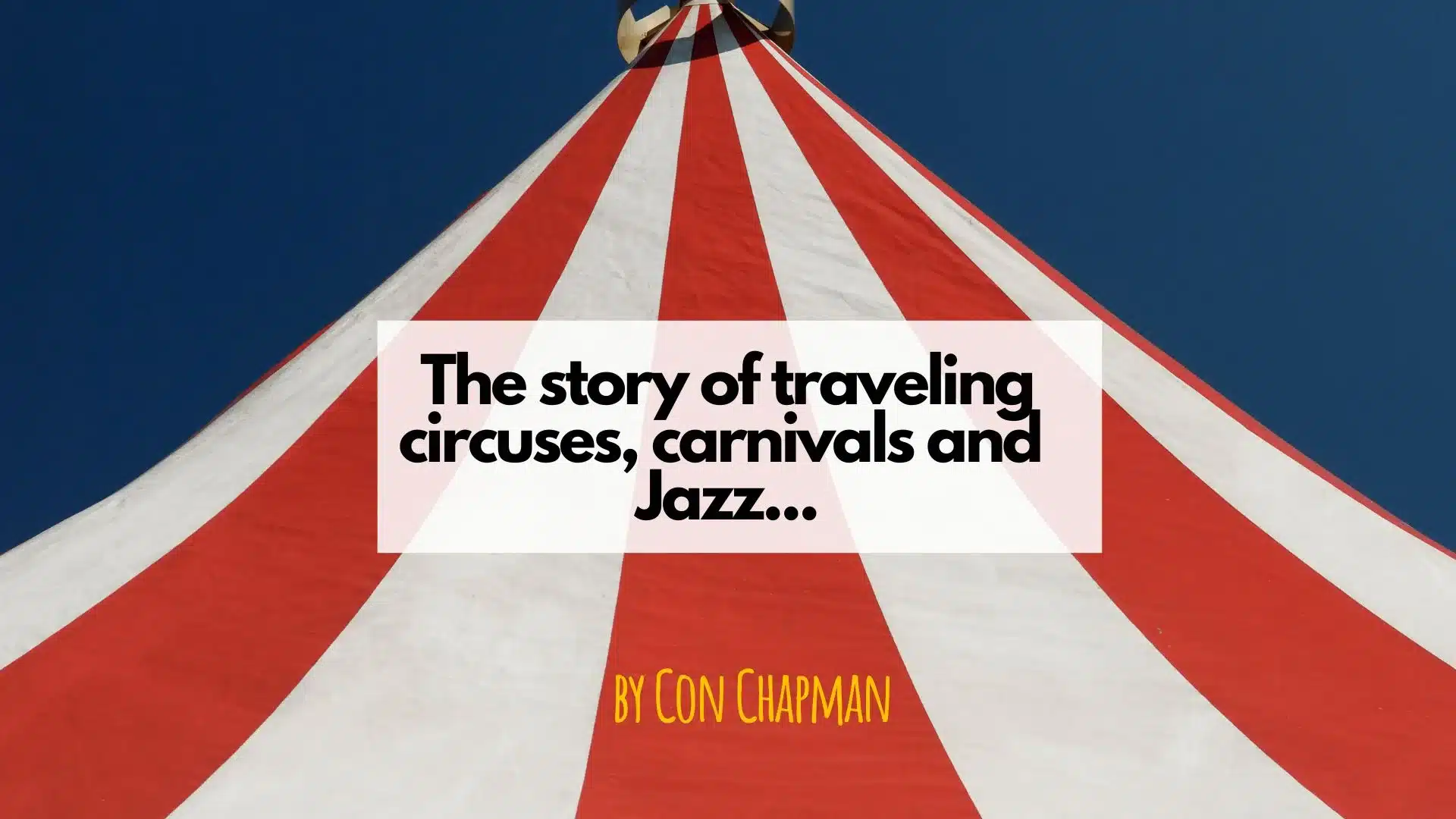 The Story of Traveling Circuses, Carnivals and Jazz